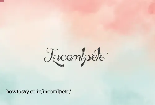 Incomlpete