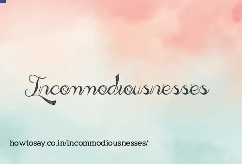 Incommodiousnesses
