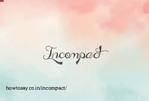 Incompact