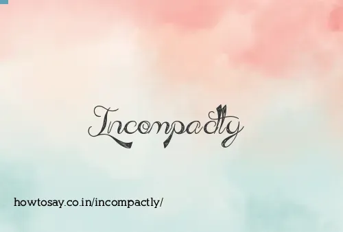 Incompactly