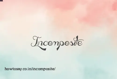 Incomposite