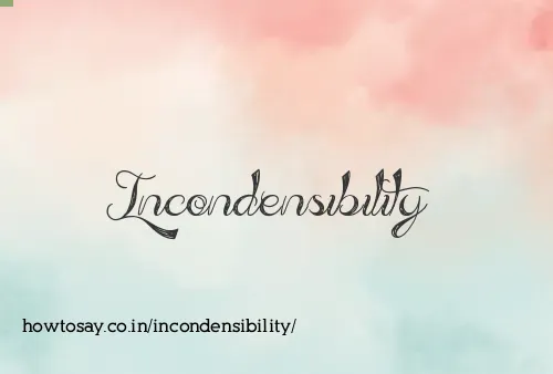 Incondensibility