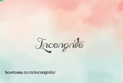 Incongnito