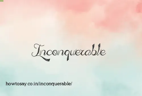 Inconquerable