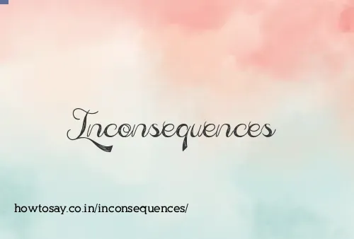 Inconsequences