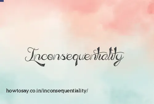 Inconsequentiality