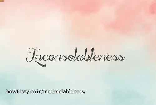 Inconsolableness