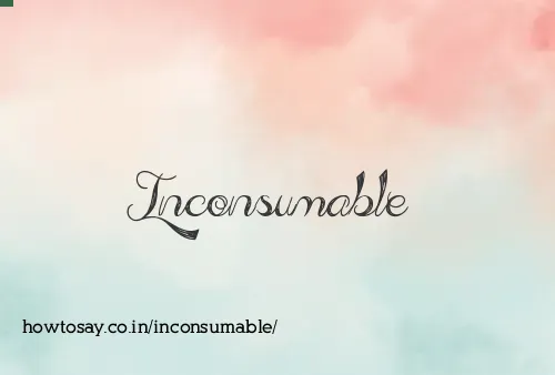 Inconsumable