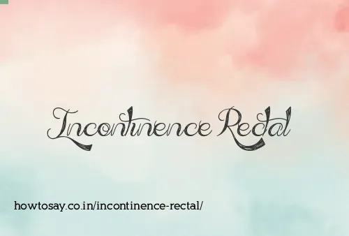 Incontinence Rectal