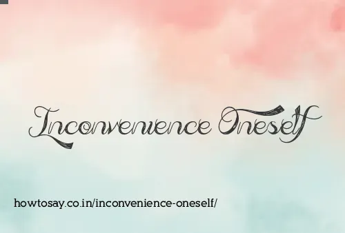 Inconvenience Oneself