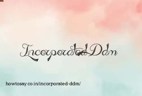 Incorporated Ddm