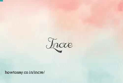 Incre