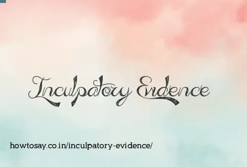 Inculpatory Evidence