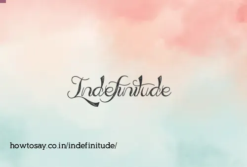 Indefinitude