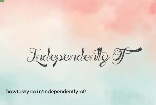 Independently Of