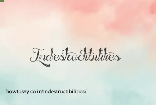 Indestructibilities