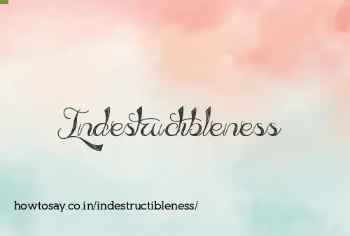 Indestructibleness