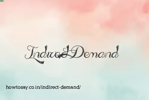 Indirect Demand