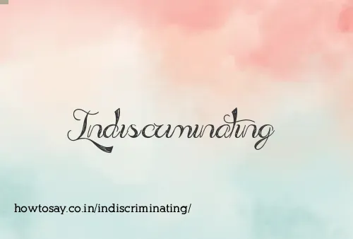 Indiscriminating