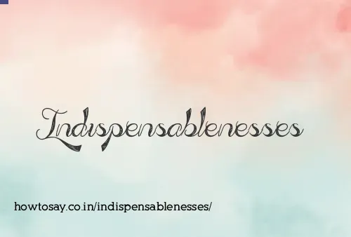 Indispensablenesses