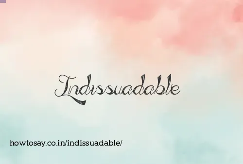 Indissuadable