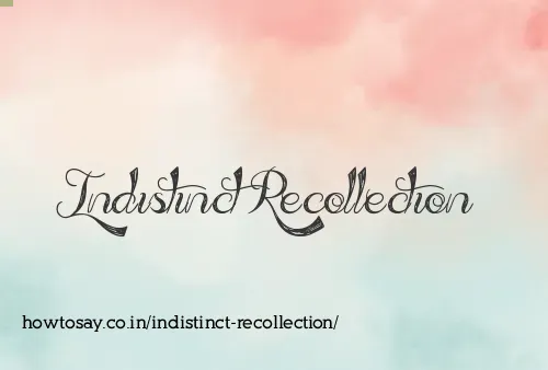 Indistinct Recollection