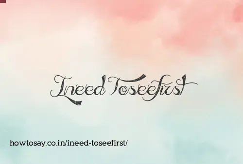 Ineed Toseefirst