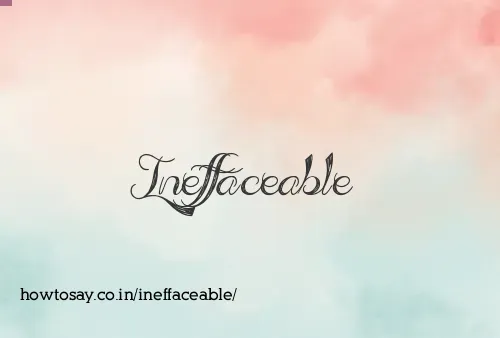 Ineffaceable