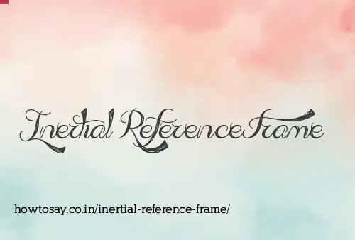 Inertial Reference Frame