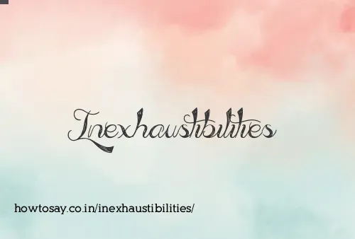 Inexhaustibilities