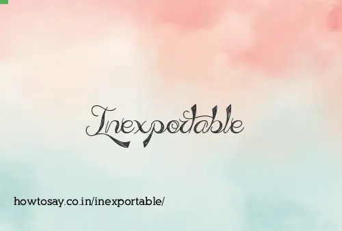 Inexportable