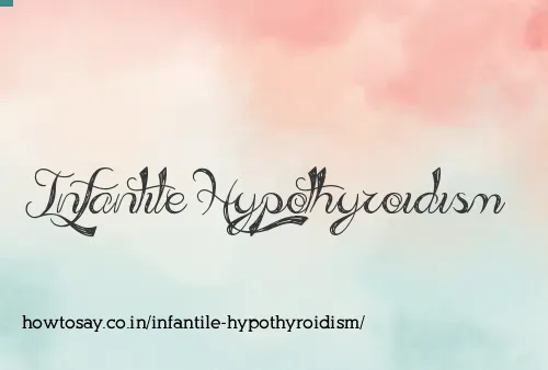 Infantile Hypothyroidism