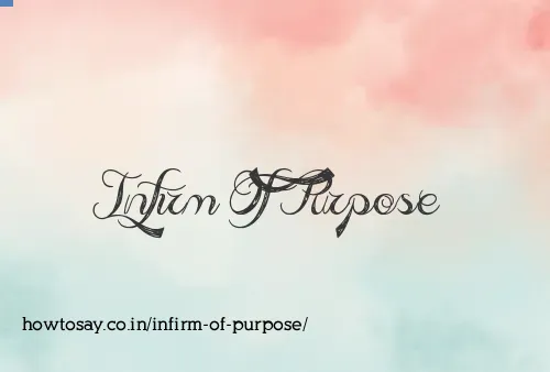 Infirm Of Purpose