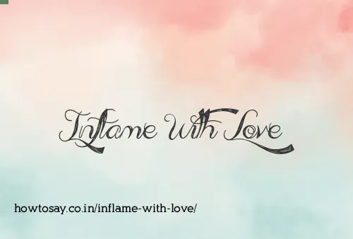 Inflame With Love