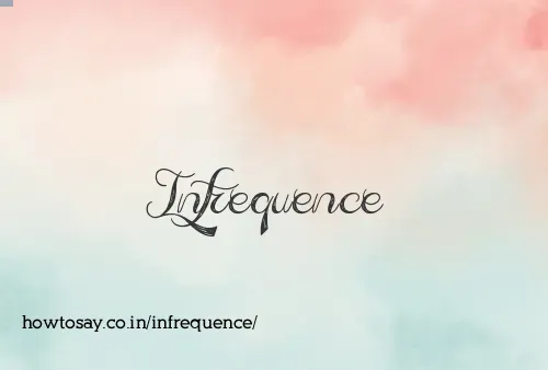Infrequence
