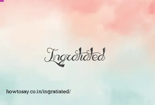 Ingratiated