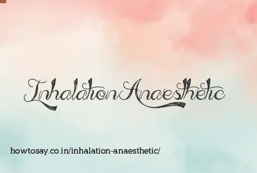 Inhalation Anaesthetic