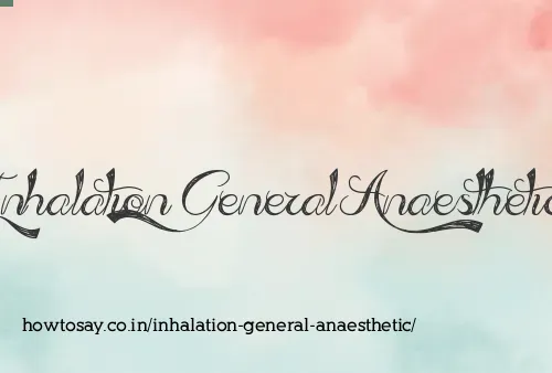Inhalation General Anaesthetic