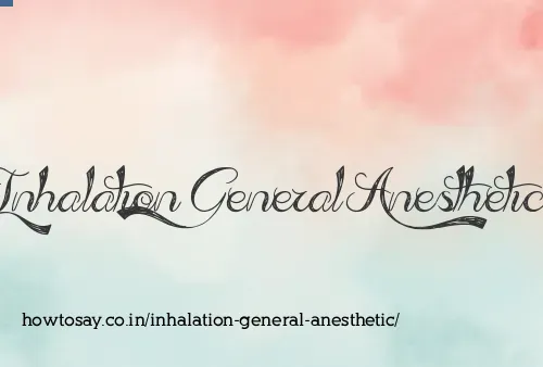 Inhalation General Anesthetic