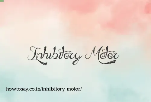 Inhibitory Motor