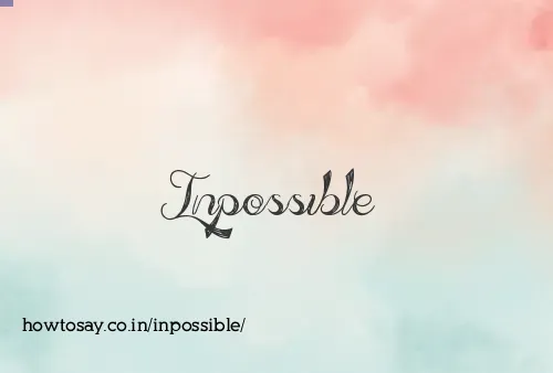 Inpossible