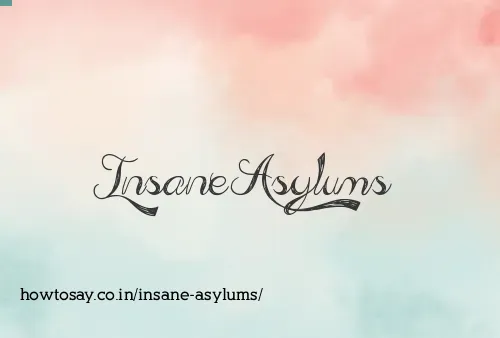 Insane Asylums