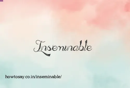 Inseminable