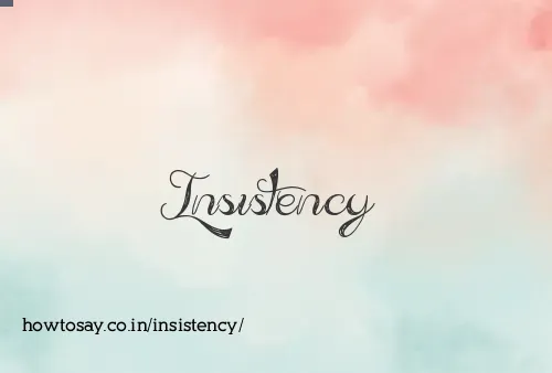 Insistency