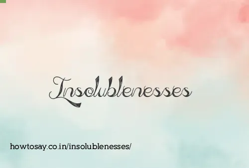 Insolublenesses