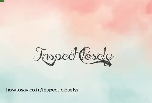 Inspect Closely
