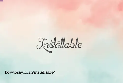 Installable