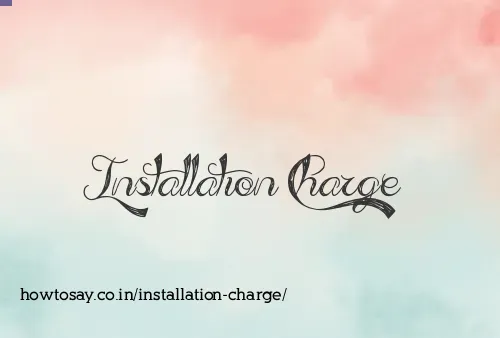 Installation Charge