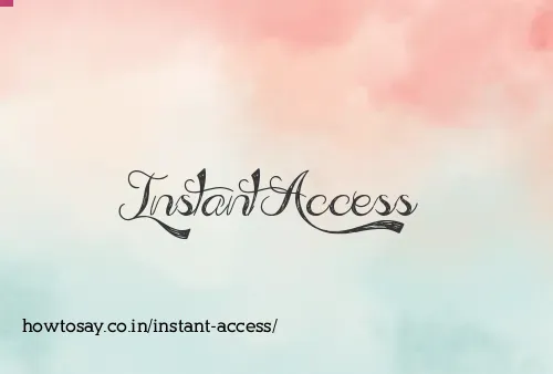 Instant Access