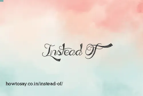 Instead Of